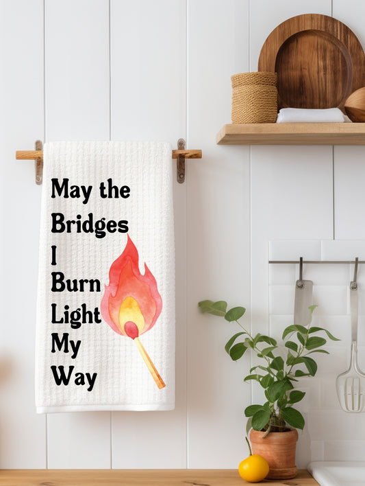 May The Bridges I Burn Kitchen Towel
