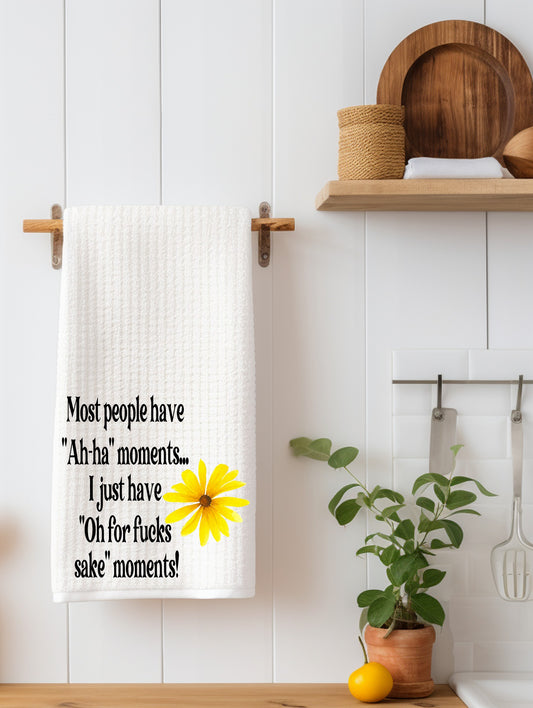 Most People have Ah ha moments Sweary Kitchen Towel