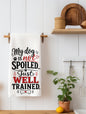 My Dog Is Not Spoiled... Just Well Trained | Funny Dog Kitchen Towel
