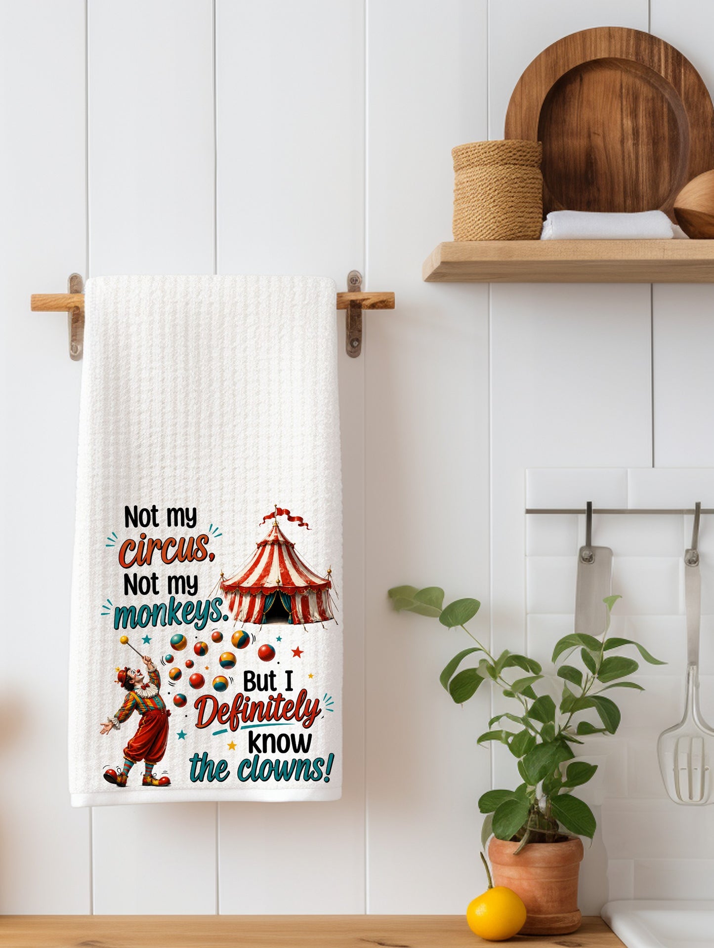 Not My Circus, Not My Monkeys, But I Definitely Know the Clowns | Funny Kitchen Towel