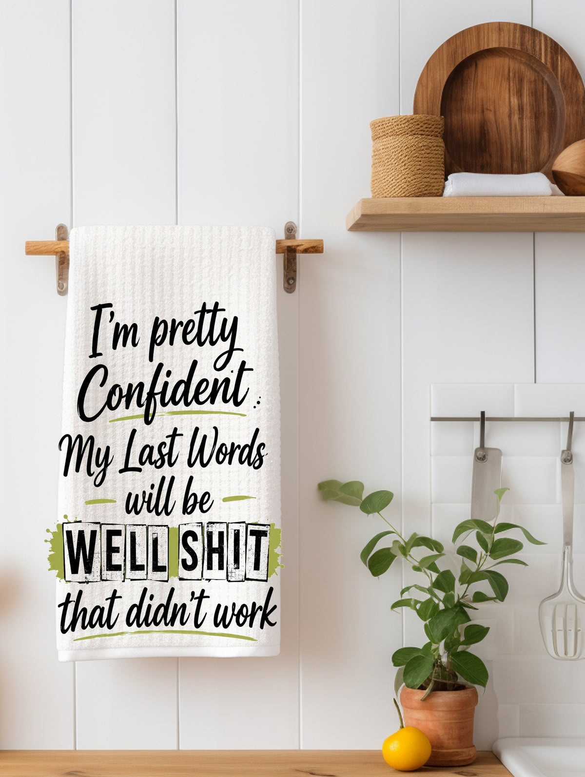 I'm Pretty Confident My Last Words Will Be... | Funny Kitchen Towel