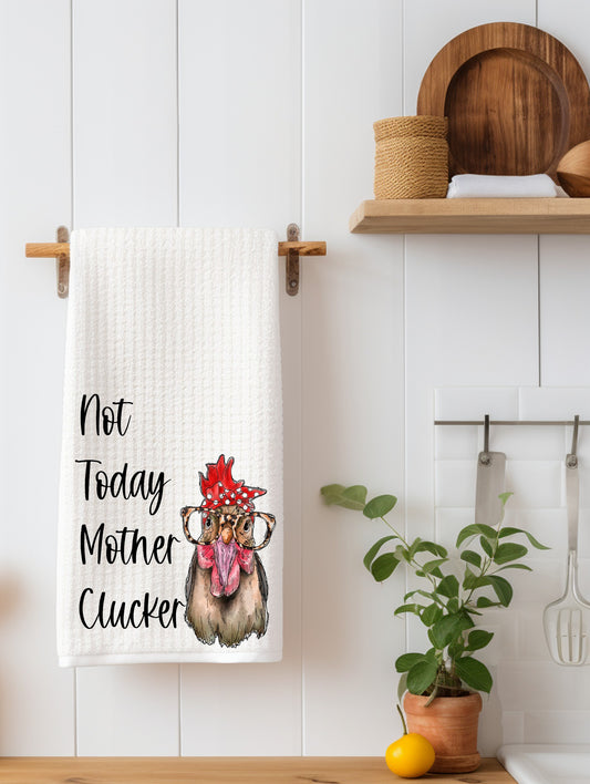 Not Today Mother Clucker Chicken Kitchen Towel
