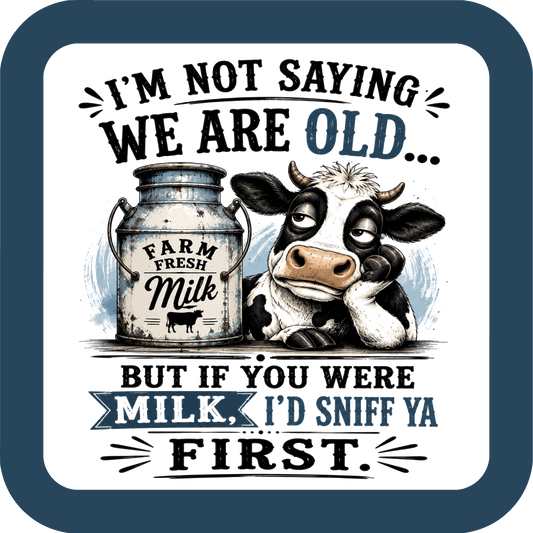 I'm Not Saying Your Old But Coaster - Sublimation Coaster