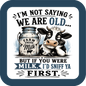 I'm Not Saying Your Old But Coaster - Sublimation Coaster