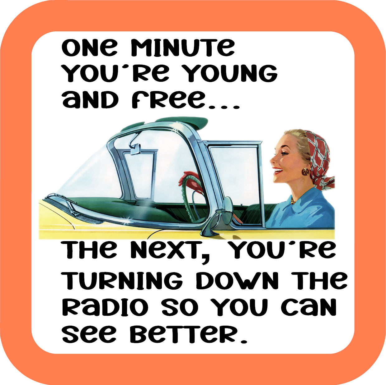 One Minute You're Young And Fun Coaster