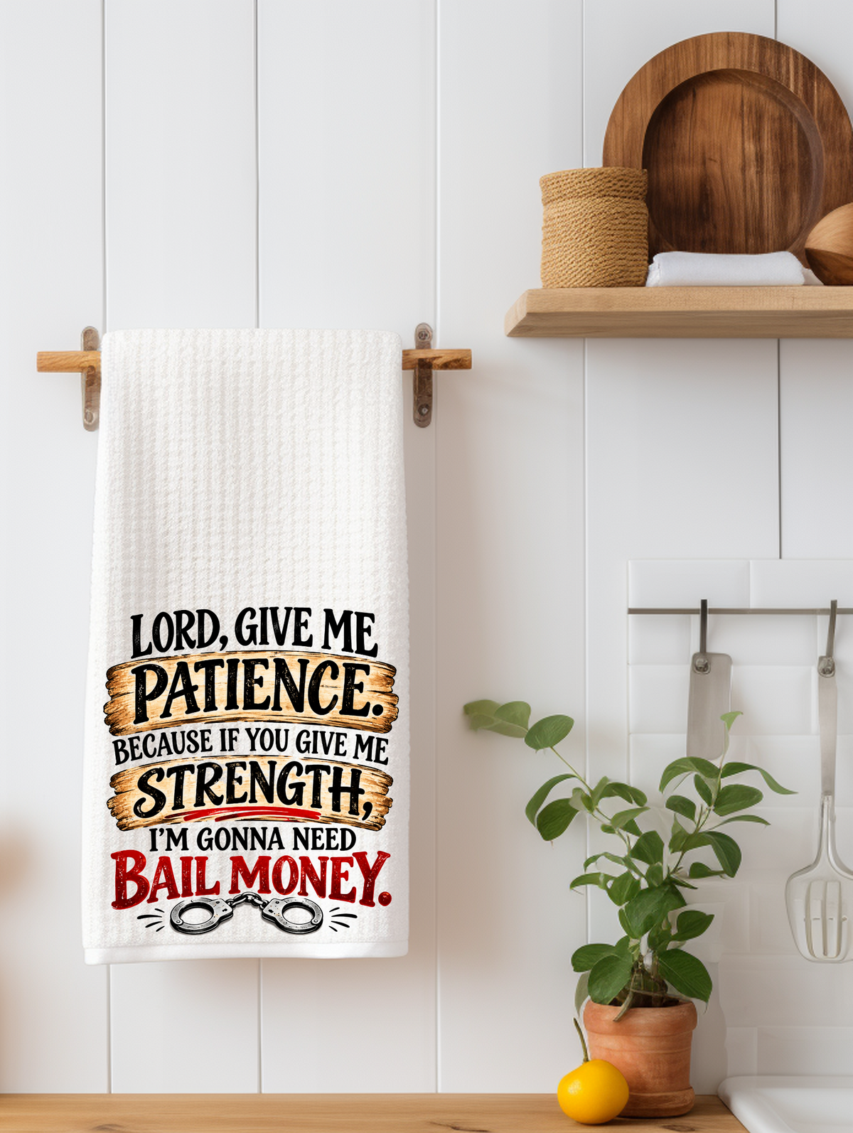 Lord, Give Me Patience. Because if You Give Me Strength, I’m Gonna Need Bail | Funny Kitchen Towel