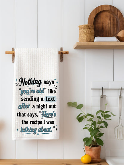 Nothing Says You're Old Like Sending a Recipe Text | Funny Kitchen Towel | Age Gift