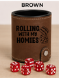 Dice Cup Rolling with My Homies - Leatherette Dice Cup