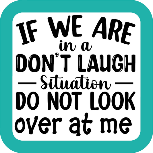 If We Are In A Do Not Laugh Situation Coaster