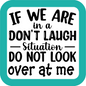 If We Are In A Do Not Laugh Situation Coaster