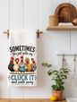 Sometimes You Just Gotta Say Cluck It and Walk Away | Funny Chicken Kitchen Towel | Farmhouse Gift
