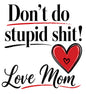 Don't Do Stupid Shit Love Mom Funny Kitchen Towel | Adult Humor