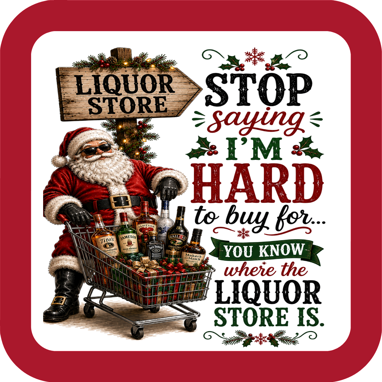 Stop Saying I'm Hard to Buy For... You Know Where the Liquor Store Is - Holiday Coaster - Sublimation Coaster
