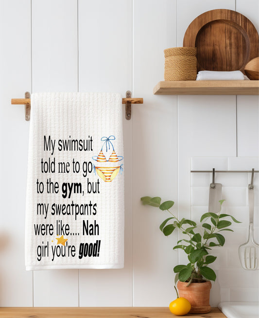 My Swimsuit Told Me To Go To The Gym... Kitchen Towel
