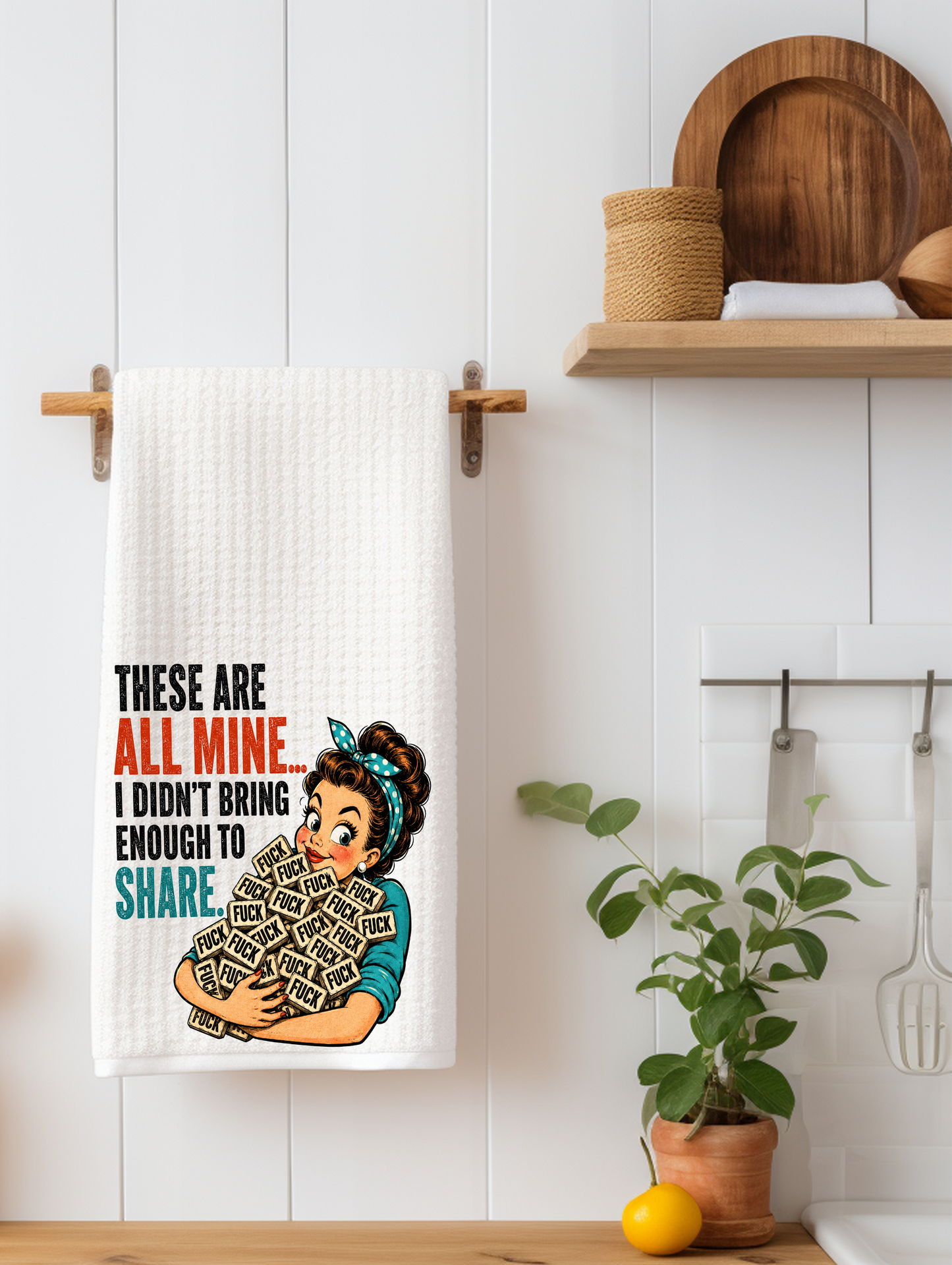 These Are All Mine! I Didn't Bring Enough to Share | Funny Kitchen Towel | Adult Humor