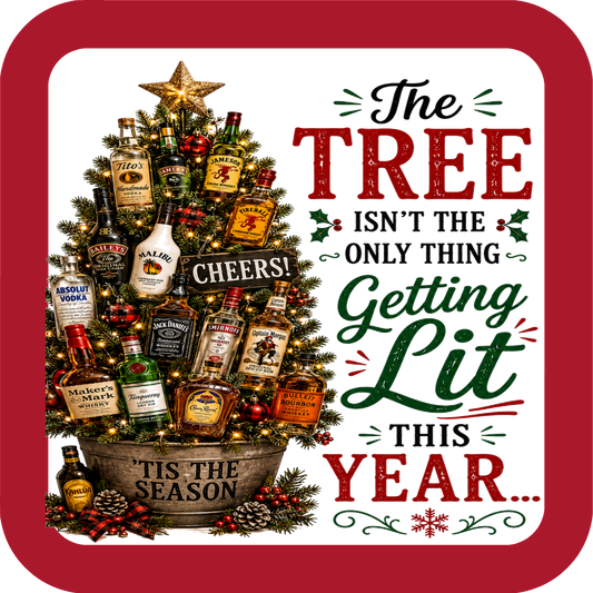 The Tree Isn't the Only Thing Getting Lit This Year - Holiday Coaster - Sublimation Coaster