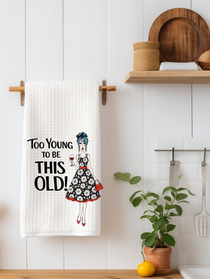 "Too Young to Be This Old..." Funny Aging Kitchen Towel | Best Friend Birthday Gift