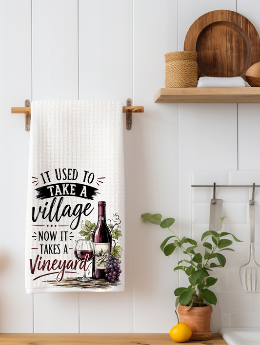 It Used to Take a Village, Now It Takes a Vineyard | Funny Wine Kitchen Towel | Wine Lover Gift