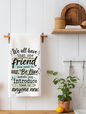We all have that one Friend... Funny Kitchen Towel | Best Friend Gift