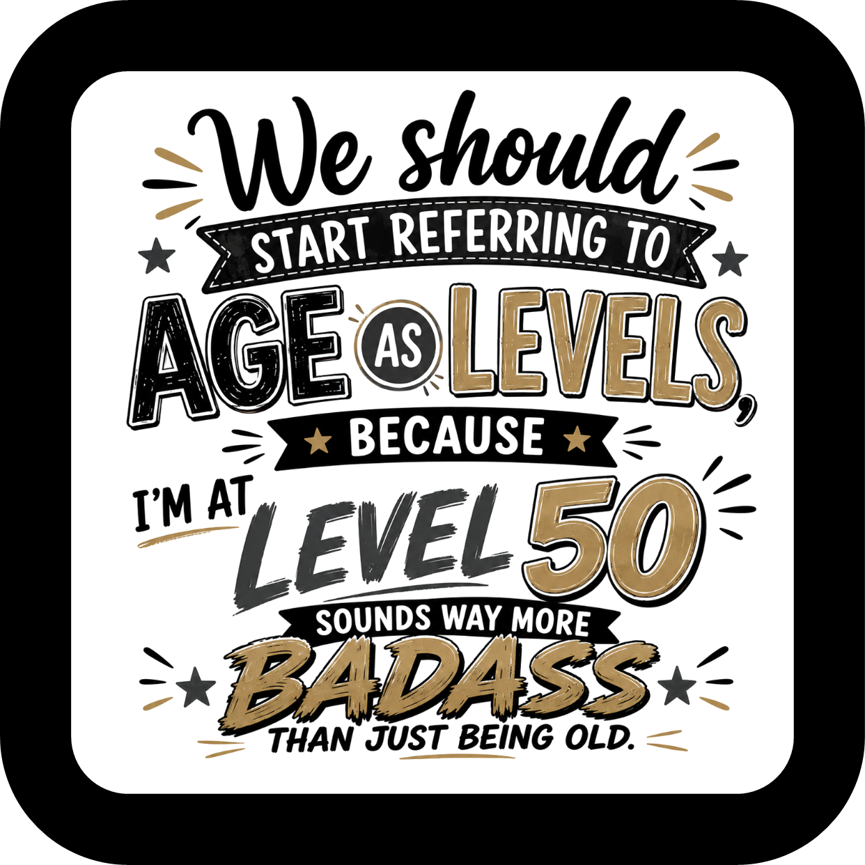 We Should Start Referring to Age as Levels Coaster - Sublimation Coaster