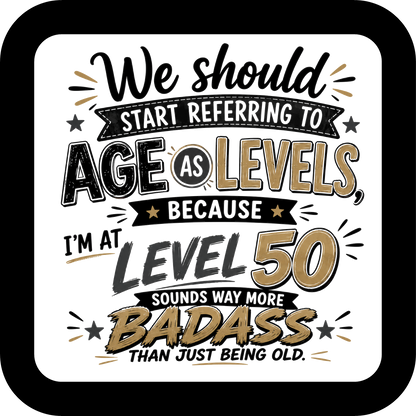 We Should Start Referring to Age as Levels Coaster - Sublimation Coaster