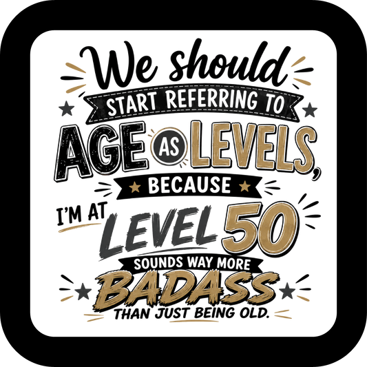 We Should Start Referring to Age as Levels Coaster - Sublimation Coaster