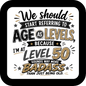 We Should Start Referring to Age as Levels Coaster - Sublimation Coaster
