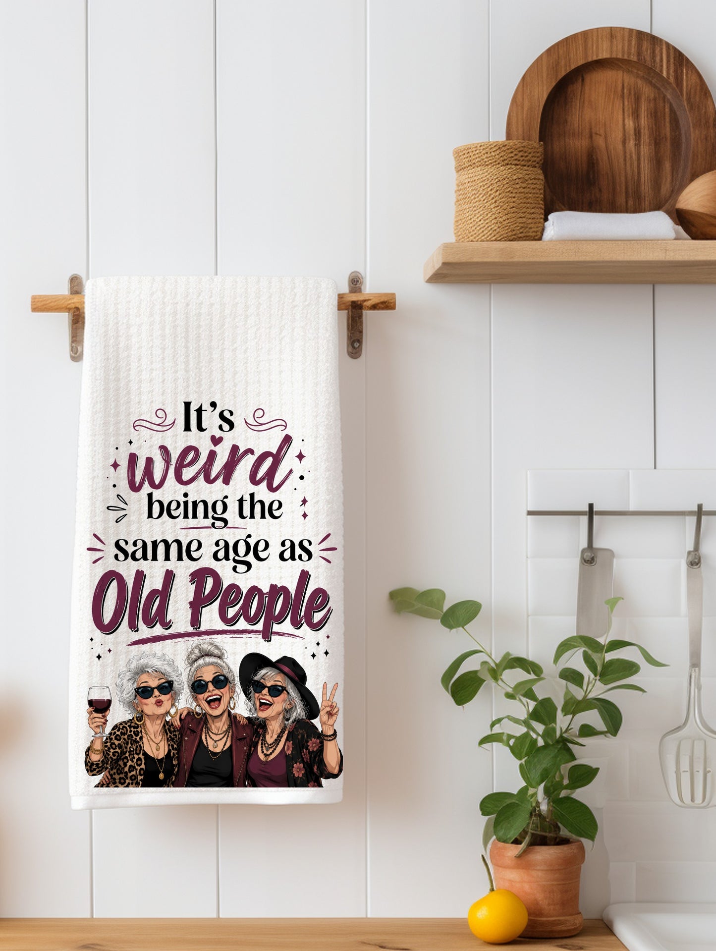 It's weird being the same age as old people - Ladies Version Kitchen Towel - Waffle Weave Kitchen Towel