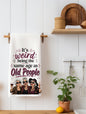 It's weird being the same age as old people - Ladies Version Kitchen Towel - Waffle Weave Kitchen Towel