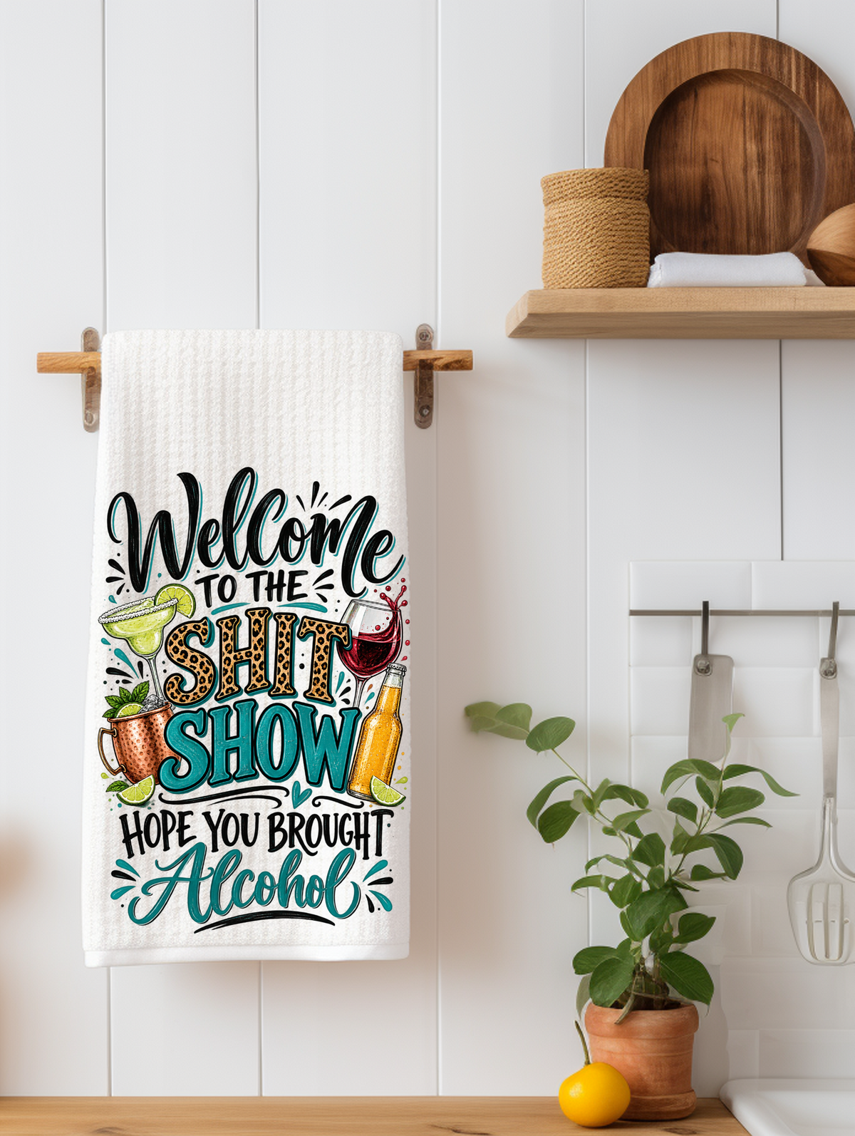 Welcome to the Shit Show... Hope You Brought Alcohol Kitchen Towel