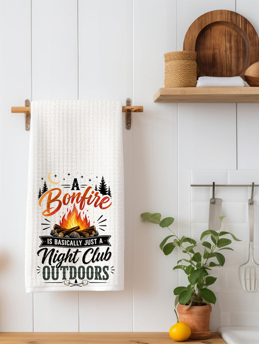 A Bonfire is basically a night club - Kitchen Towel | Camping Gift