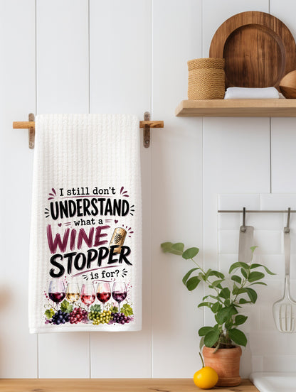 I Still Don't Understand What a Wine Stopper Is Funny Wine Kitchen Towel | Wine Lover Gift