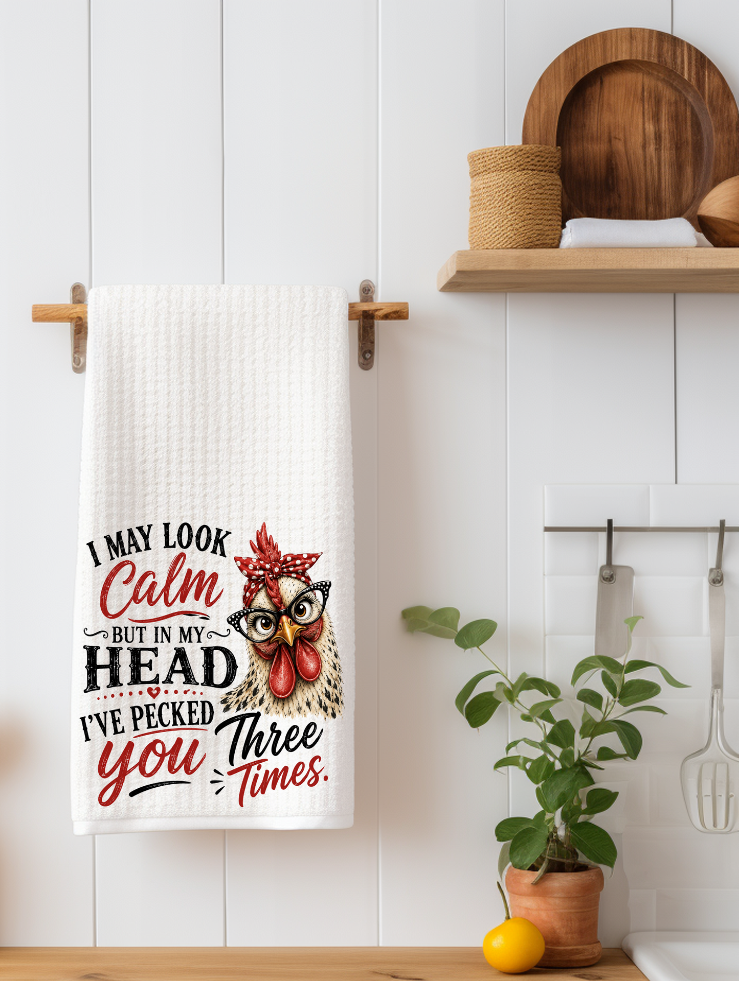 I May Look Calm But In My Head I've Pecked You Three Times | Funny Chicken Kitchen Towel | Farmhouse Gift