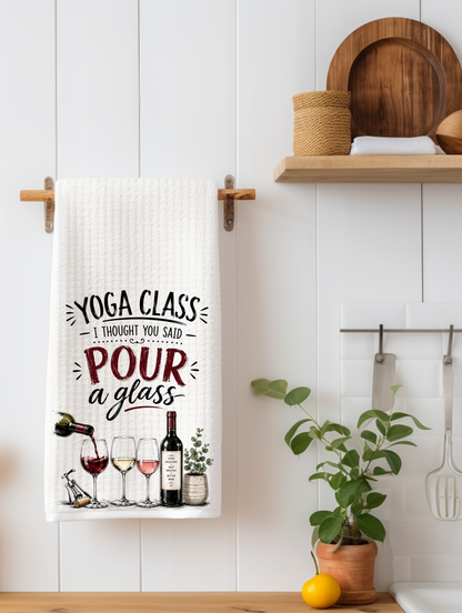 Yoga Class... I Thought You Said Pour a Glass | Funny Wine Kitchen Towel | Wine Lover Gift