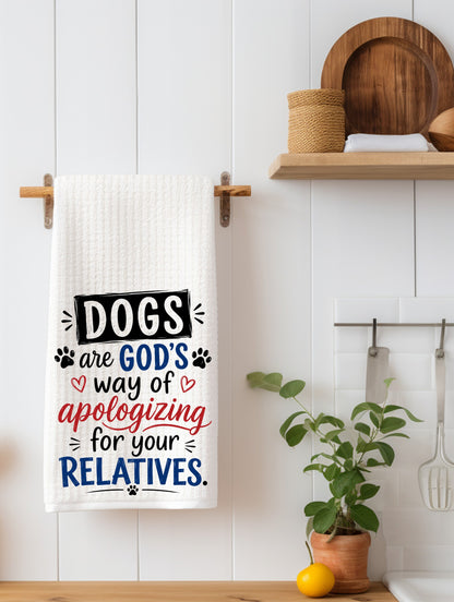 Dogs Are God's Way of Apologizing for Relatives | Funny Dog Kitchen Towel